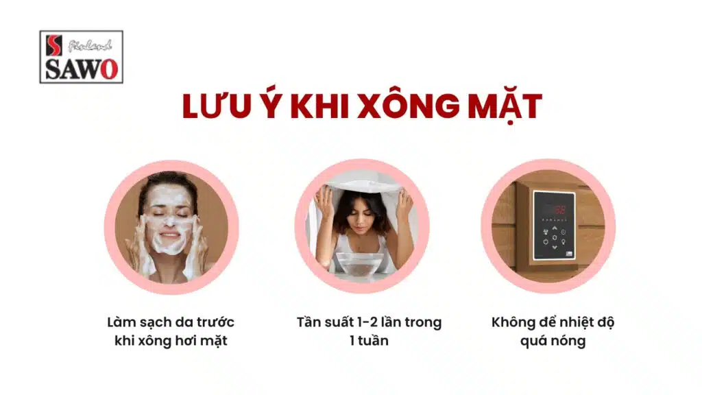 Xông mặt có tác dụng gì? 9+ lợi ích mà ít ai biết 6 Lưu ý khi xông mặt