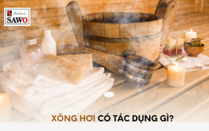 Xông Hơi Có Tác Dụng Gì? 7 Lợi Ích Của Xông Hơi Với Sức Khỏe 5 Xông hơi có tác dụng gì