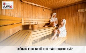Xông Hơi Khô Có Tác Dụng Gì? 9 Lợi Ích Của Xông Hơi Khô 1 Xông hơi khô có tác dụng gì