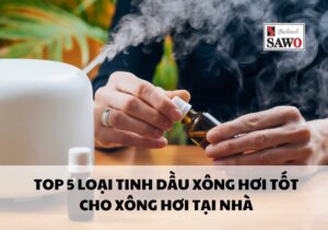 Top 5+ Loại Tinh Dầu Xông Hơi Tốt Cho Xông Hơi Tại Nhà 8 Tinh dầu xông hơi tốt