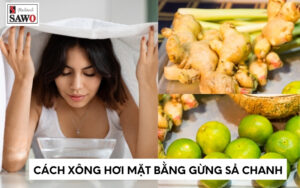 Cách xông hơi mặt bằng gừng sả chanh trị mụn sáng da