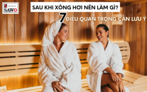 Sau khi xông hơi nên làm gì? 7 lưu ý quan trọng